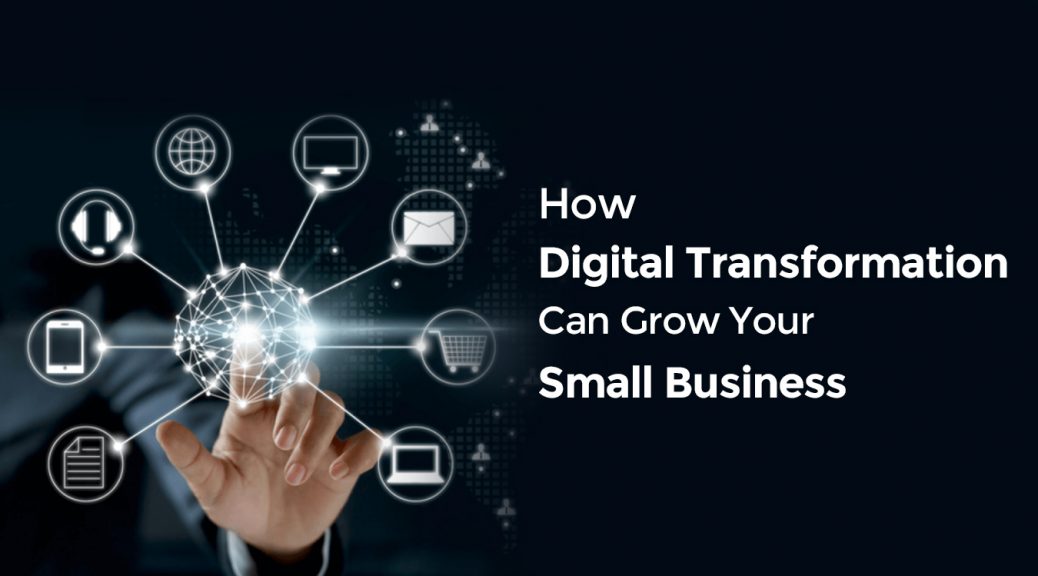 How Can Digital Transformation Grow Your Small Business Brainwork How Can Digital Transformation Grow Your Small Business Brainwork