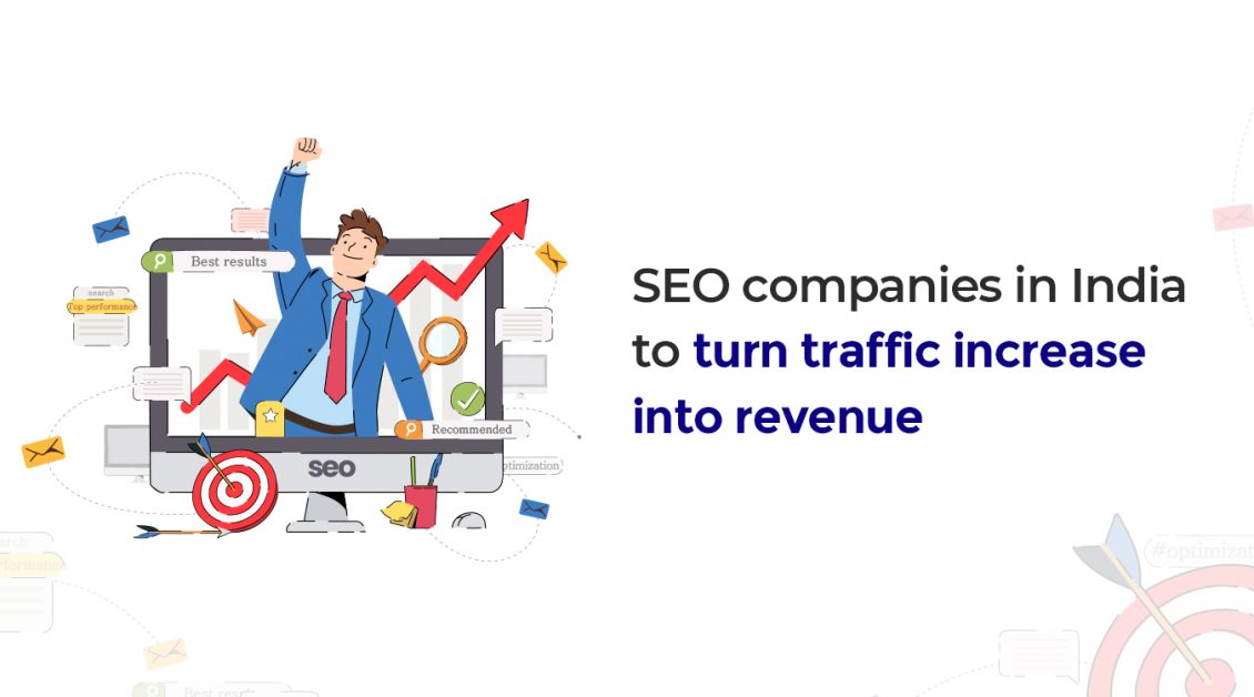 SEO companies in India to turn traffic increase into revenu