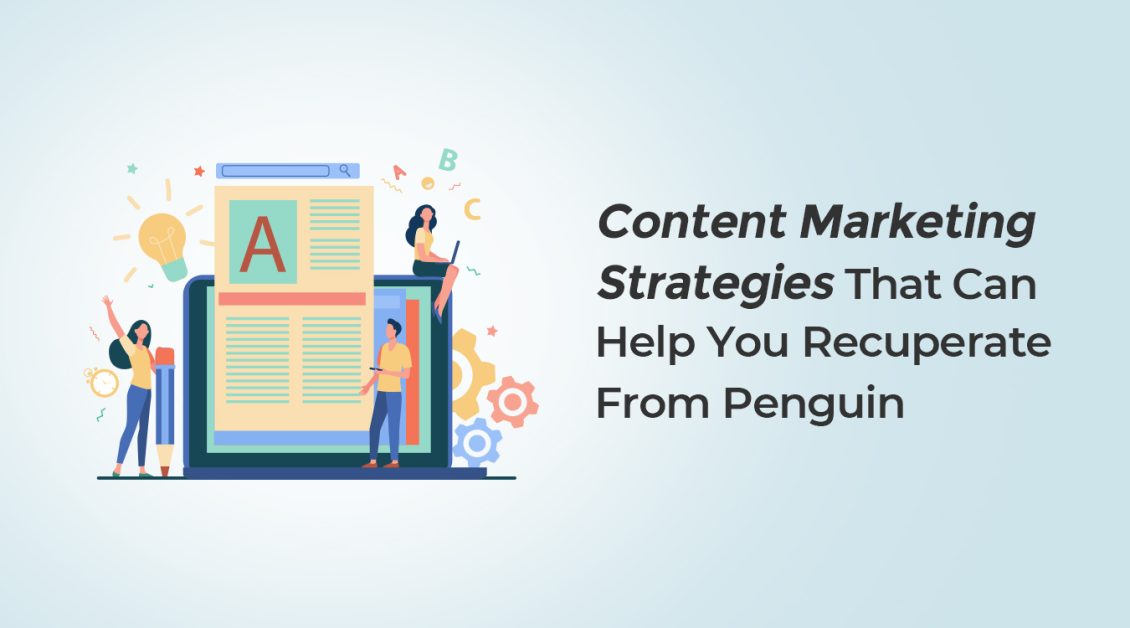 Content Marketing Strategies That Can Help You Recuperate From Penguin