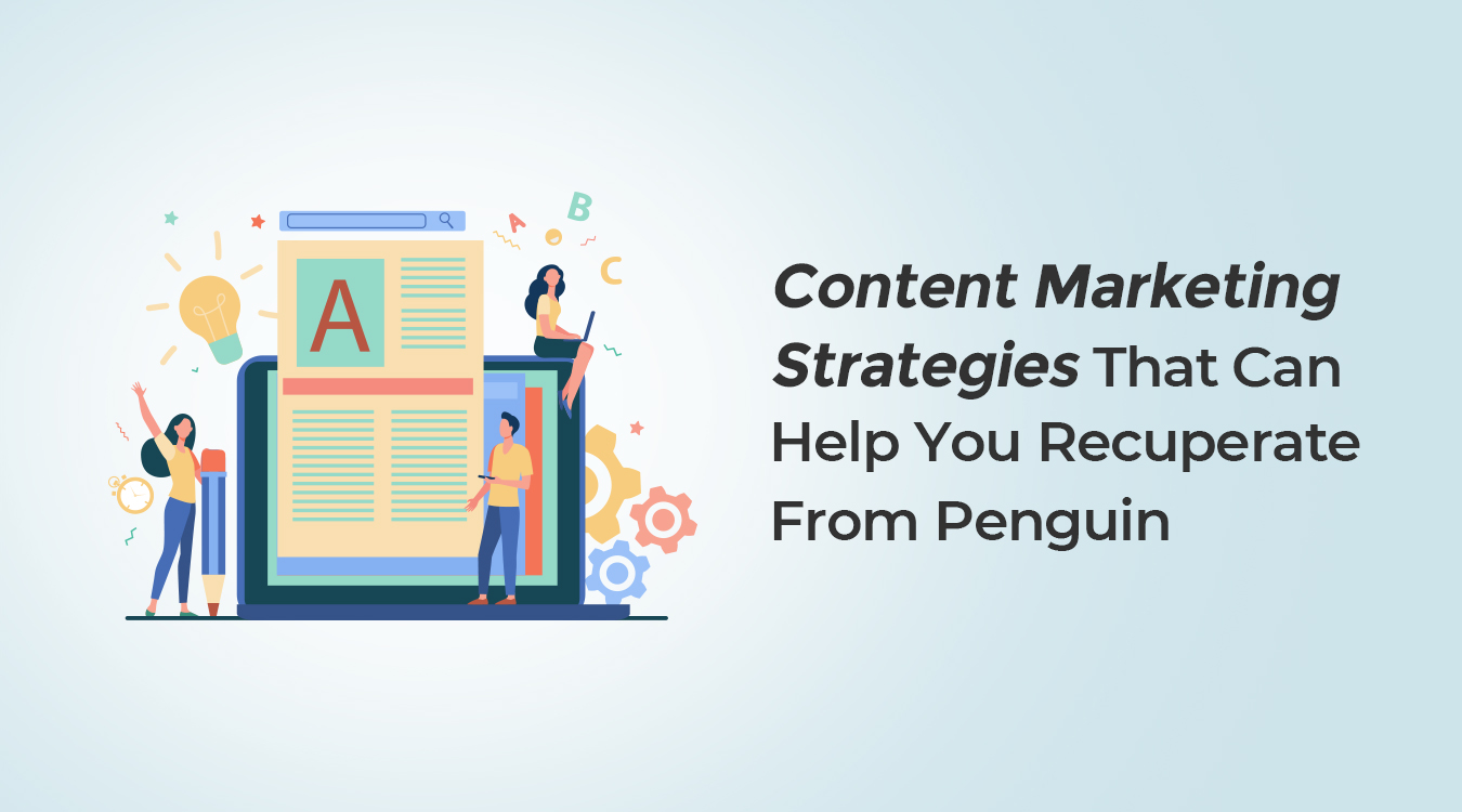 Content Marketing Strategies That Can Help You Recuperate From Penguin