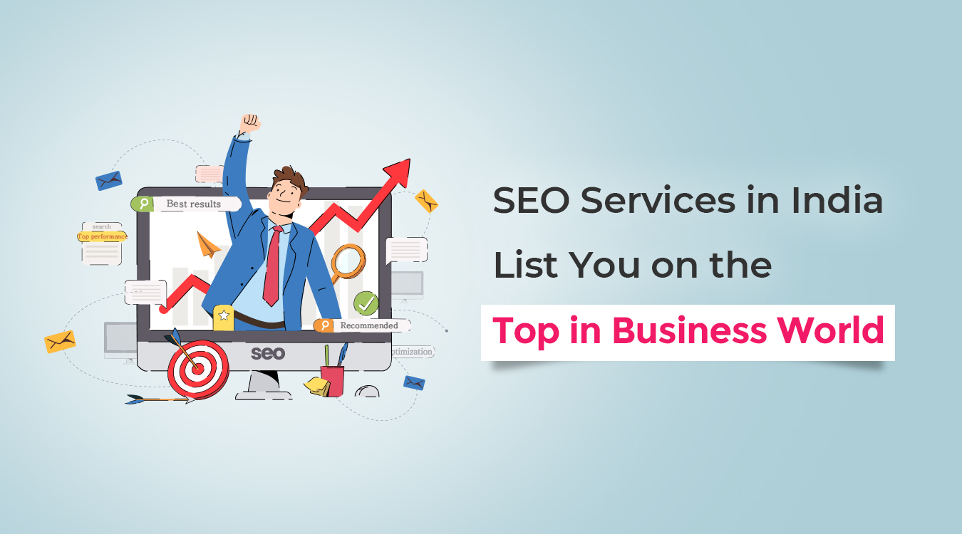 SEO Services in India List You on the Top in Business World