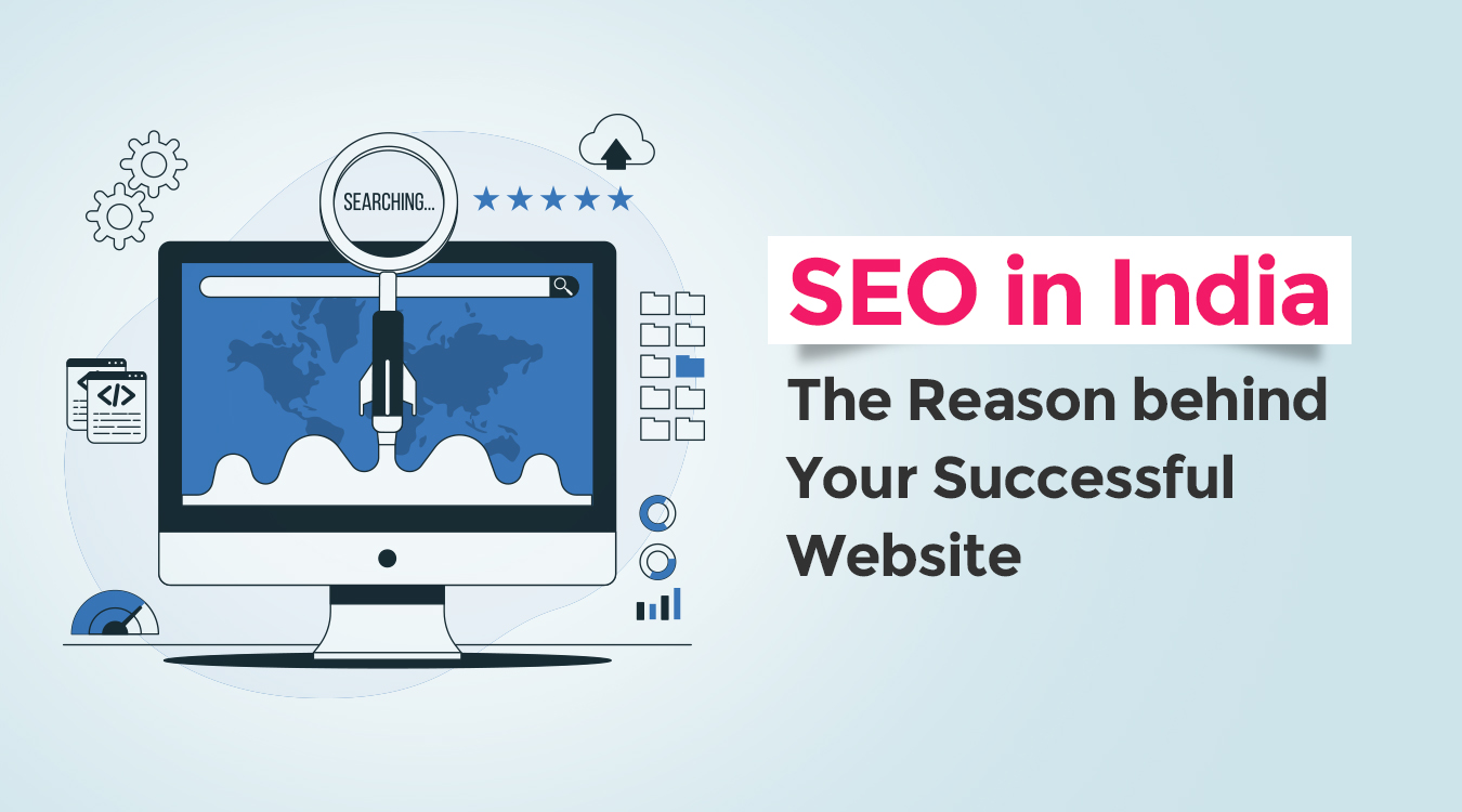 SEO in India - The Reason behind Your Successful Website