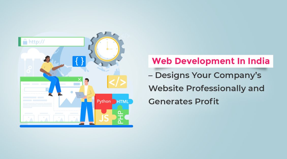 Web Development In India - Designs Your Company’s Website Professionally and Generates Profit