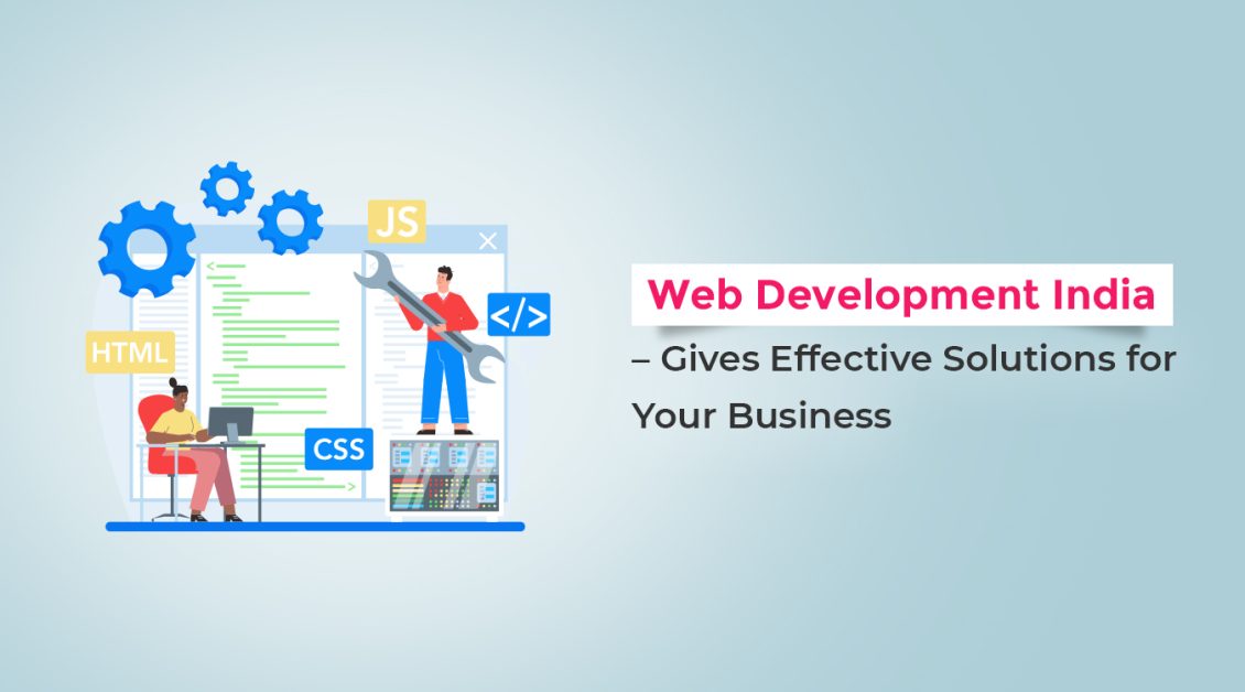 Web Development In India - Designs Your Company’s Website Professionally and Generates Profit