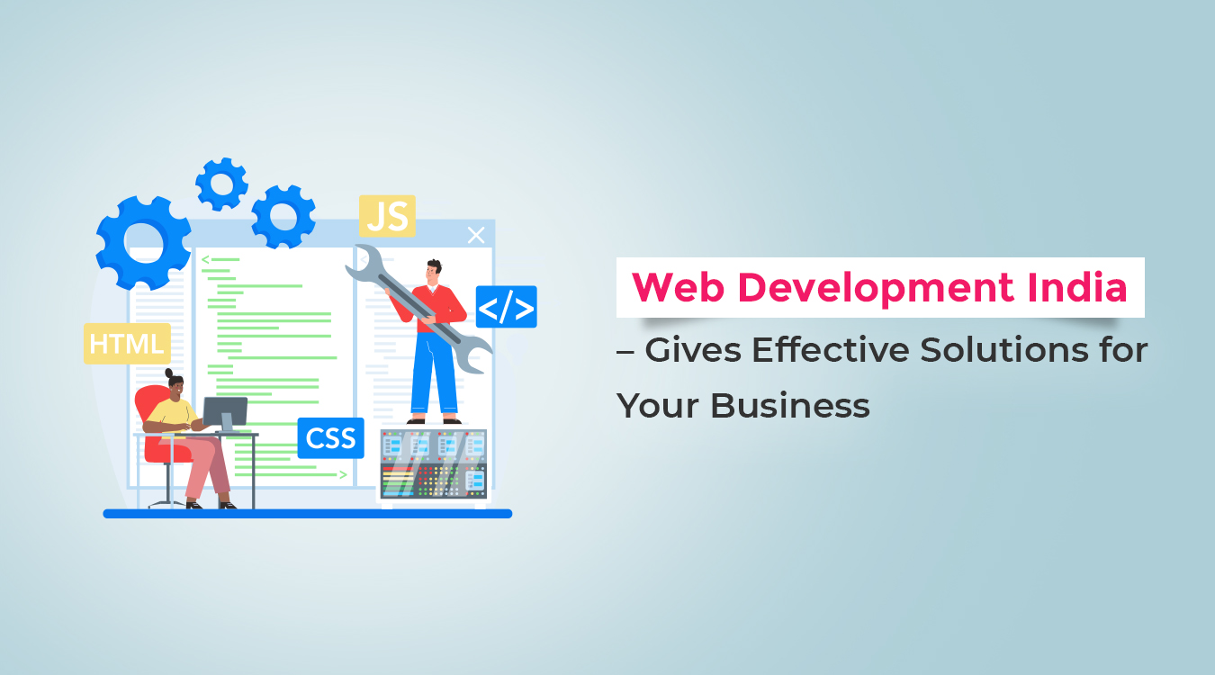 Web Development In India - Designs Your Company’s Website Professionally and Generates Profit