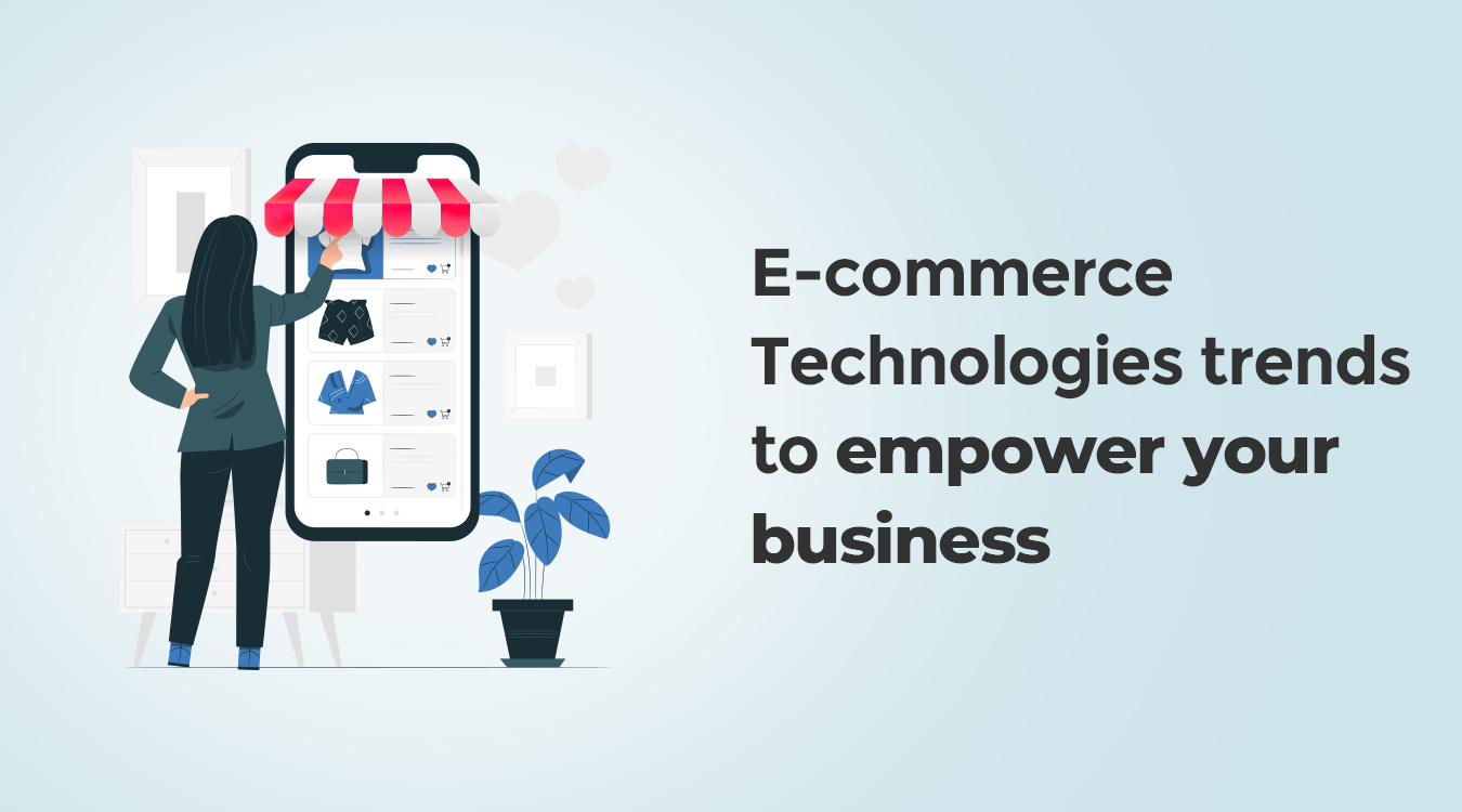 E-commerce Technologies trends to empower your business