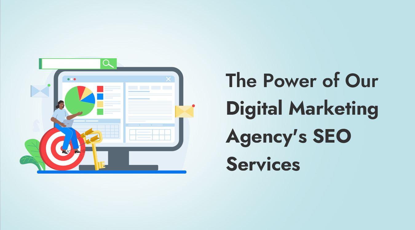 The Power of Our Digital Marketing Agency's SEO Services